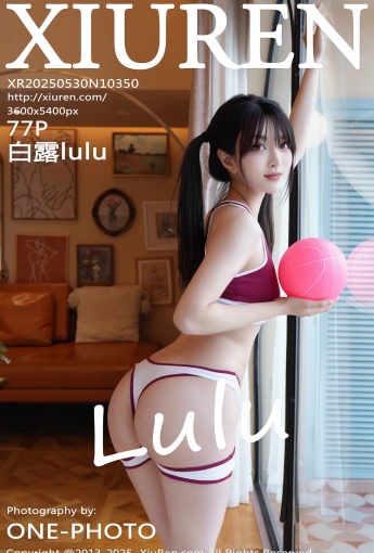 【XIUREN秀人網】2025.05.30 NO.10350 白露lulu 【77P】 - [秀人套图]